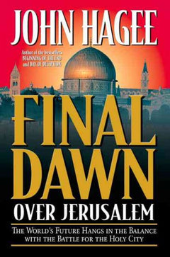 Final Dawn Over Jerusalem John Hagee