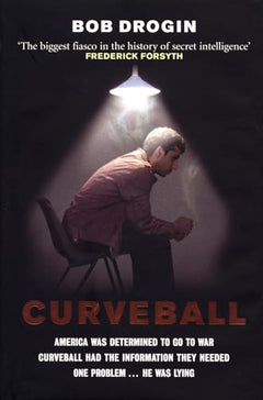 Curveball: Spies, Lies, and the Man Behind Them : the Real Reason America Went to War in Iraq - Bob Drogin