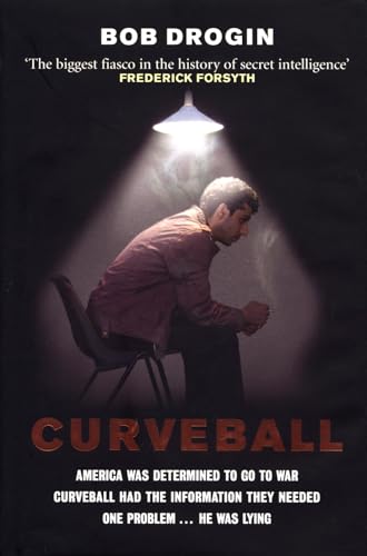 Curveball: Spies, Lies, and the Man Behind Them : the Real Reason America Went to War in Iraq - Bob Drogin