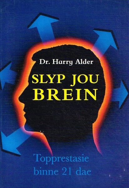 Slyp jou brein: topprestasie binne 21 dae - Harry Alder