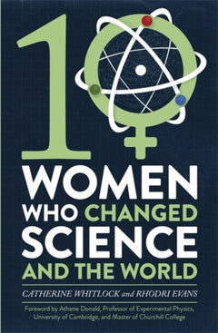 Ten Women Who Changed Science, and the World - Catherine Whitlock & Rhodri Evans