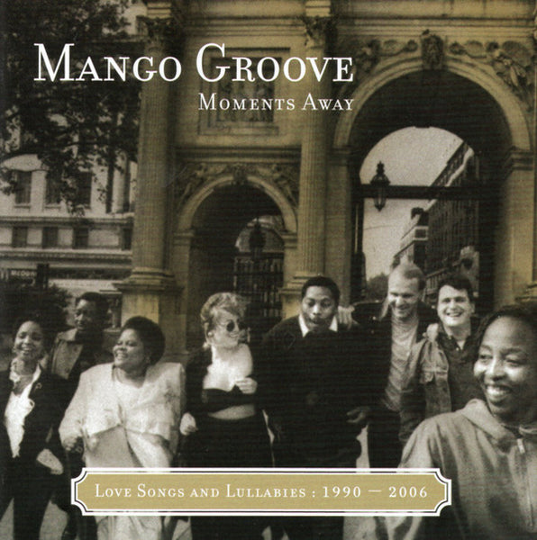 Mango Groove - Moments Away, Love Songs And Lullabies: 1990 - 2006
