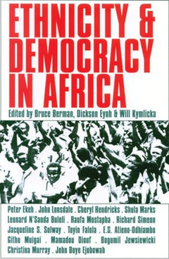 Ethnicity & Democracy in Africa - Bruce Berman & Dickson Eyoh & Will Kymlicka