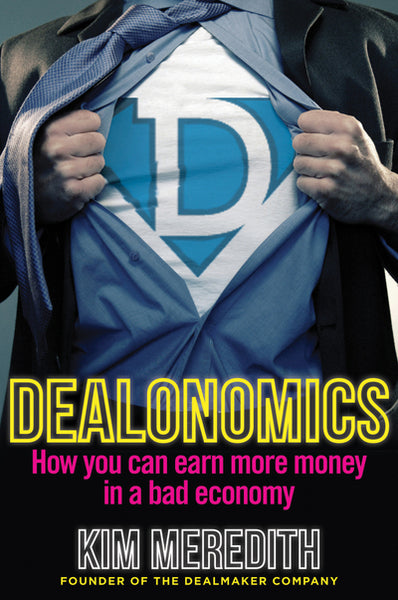 Dealonomics: How You Can Earn More Money in a Bad Economy - Kim Meredith