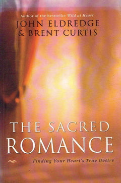 The Sacred Romance - John Eldredge & Brent Curtis