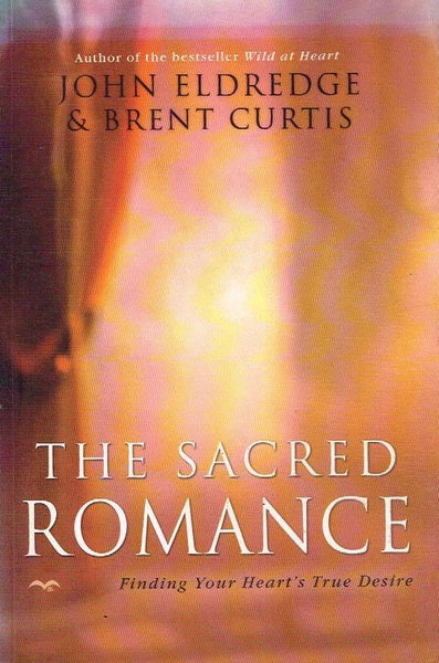 The Sacred Romance - John Eldredge & Brent Curtis