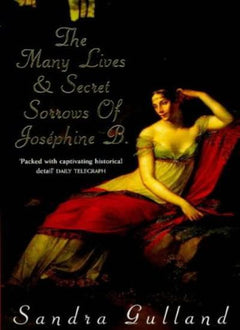 The Many Lives & Secret Sorrows of Josephine B. - Sandra Gulland