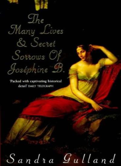 The Many Lives & Secret Sorrows of Josephine B. - Sandra Gulland
