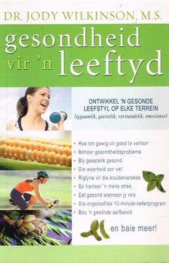 Gesondheid vir 'n leeftyd: ontwikkel 'n gesonde leefstyl op elke terrein, liggaamlik, geestelik, verstandelik, emosioneel - Jody Wilkinson