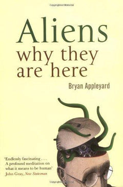 Aliens: Why They are Here - Bryan Appleyard