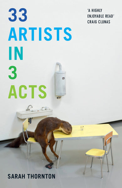 33 Artists in 3 Acts - Sarah Thornton