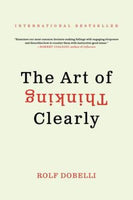 The Art of Thinking Clearly - Rolf Dobelli