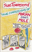 True Confessions of Adrian Albert Mole, Margaret Hilda Roberts and Susan Lilian Townsend - Sue Townsend