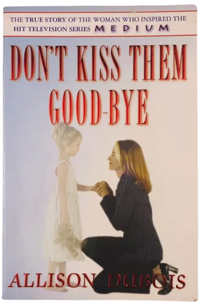 Don't Kiss Them Goodbye - Allison DuBois