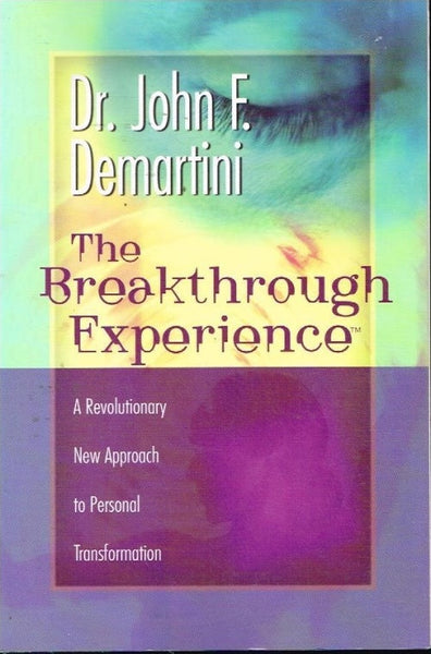 The Breakthrough Experience Dr John F Demartini