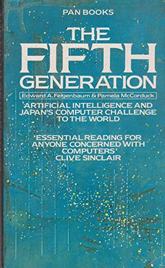 The Fifth Generation: Artificial Intelligence and Japan's Computer Challenge to the World - Edward A. Feigenbaum & Pamela McCorduck