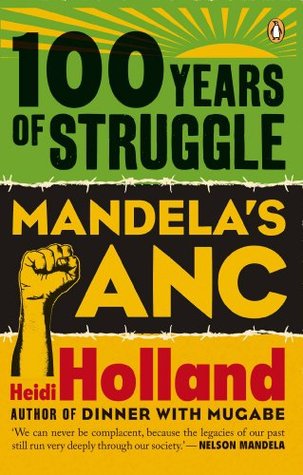 100 Years of Struggle: Mandela's ANC - Heidi Holland
