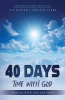 40 Days: Time with God: Dealing with Loss and Grief - Pat Baxter