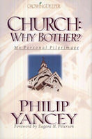 Church, why Bother?: My Personal Pilgrimage - Philip Yancey