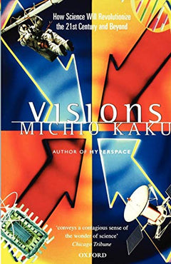Visions: How Science Will Revolutionize the 21st Century - Michio Kaku