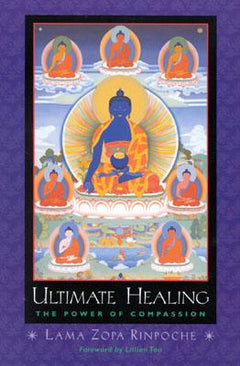 Ultimate Healing: The Power of Compassion - Lama Zopa Rinpoche