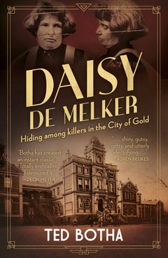 Daisy De Melker: Hiding among Killers in the City of Gold - Ted Botha
