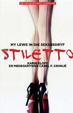 Stiletto: My Lewe In Die Seksbedryf - Karin Eloff & Carel F. Cronje