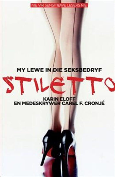 Stiletto: My Lewe In Die Seksbedryf - Karin Eloff & Carel F. Cronje