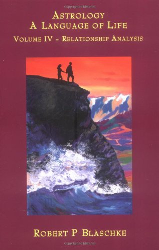 Astrology, a Language of Life: Relationship analysis - Robert P. Blaschke & Patricia Laferriere