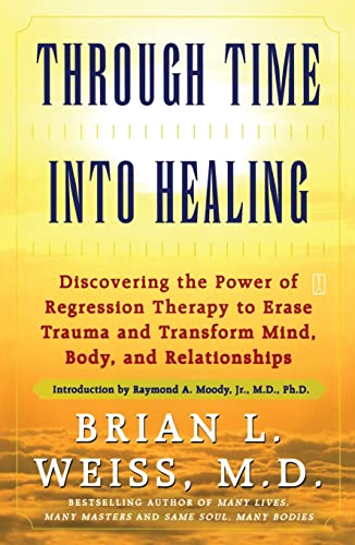 Through Time Into Healing - Brian L. Weiss