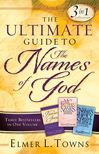 The Ultimate Guide to the Names of God: Three Bestsellers in One Volume - Elmer L. Towns