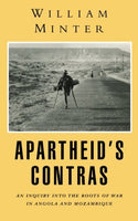 Apartheid's Contras: An Inquiry Into the Roots of War in Angola and Mozambique - William Minter