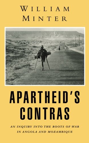 Apartheid's Contras: An Inquiry Into the Roots of War in Angola and Mozambique - William Minter