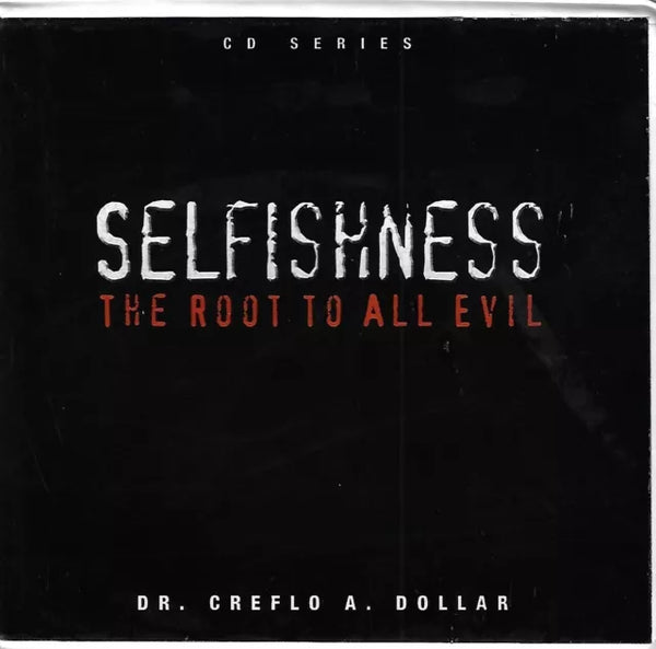 Selfishness: The Root To All Evil - Dr. Creflo A. Dollar (Audiobook - CD)