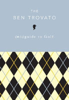 The Ben Trovato (mis)Guide to Golf Ben Trovato