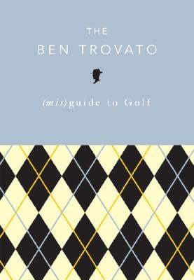 The Ben Trovato (mis)Guide to Golf Ben Trovato
