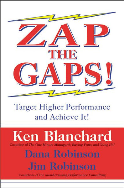 Zap the Gaps!: Target Higher Performance and Achieve It! - Ken Blanchard & Dana Robinson & Jim Robinson