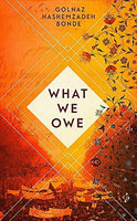 What We Owe - Golnaz Hashemzadeh Bonde