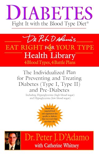 Diabetes: Fight It with the Blood Type Diet: The Individualized Plan for Preventing and Treating Diabetes and Pre-Diabetes - Dr. Peter J. D'Adamo