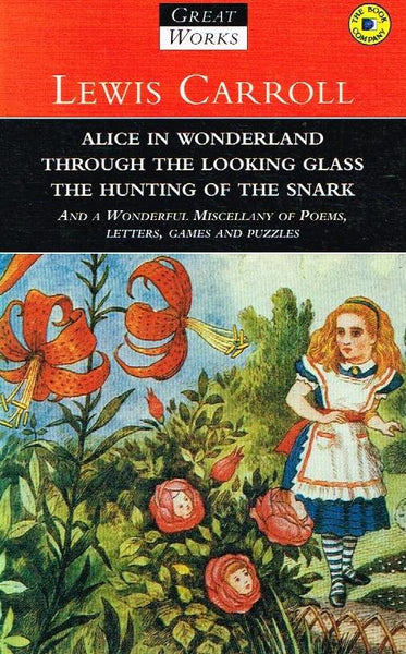 Alice In Wonderland, Through The Looking Glass, The Hunting Of A Snark - Lewis Carroll