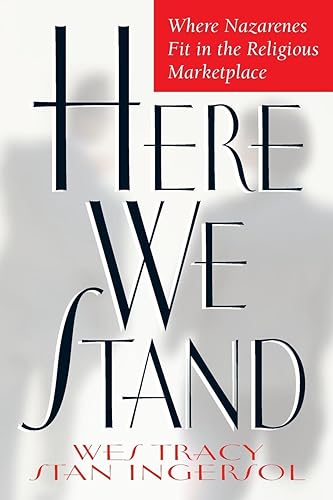 Here We Stand: Where Nazarenes Fit in the Religious Marketplace - Wesley Tracy & Stan Ingersol