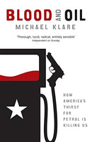 Blood and Oil: The Dangers and Consequences of America's Growing Petroleum Dependency - Michael Klare