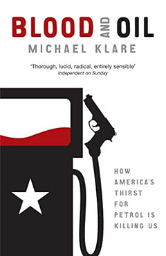 Blood and Oil: The Dangers and Consequences of America's Growing Petroleum Dependency - Michael Klare