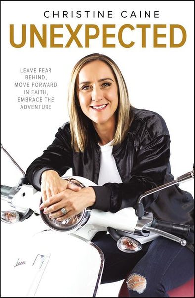 Unexpected: Leave Fear Behind, Move Forward in Faith, Embrace the Adventure - Christine Caine