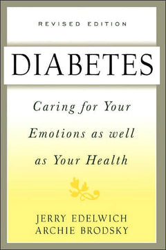 Diabetes: Caring For Your Emotions As Well As Your Health, Second Edition - Jerry Edelwich & Archie Brodsky