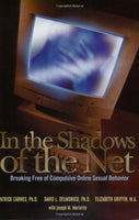 In the Shadows of the Net: Breaking Free of Compulsive Online Sexual Behavior - P Carnes & D L. Delmonico & J Moriarity & E Griffin