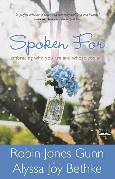 Spoken For: Embracing Who You Are and Whose You Are - Robin Jones Gunn & Alyssa Joy Bethke