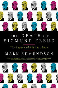 The Death of Sigmund Freud: The Legacy of His Last Days - Mark Edmundson