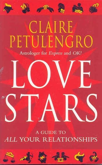 Love Stars A Guide to All Your Relationships Claire Petulengro