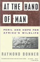 At the Hand of Man Peril and Hope for Africa's Wildlife Raymond Bonner